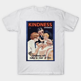 KINDNESS WILL MAKE A MAN OF HIM T-Shirt